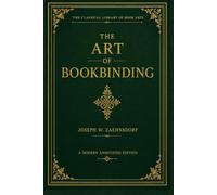 The Art of Bookbinding: Facsimile Edition with Editorial Introduction: A Modern annotated edition (The Classical Library of Book Arts)