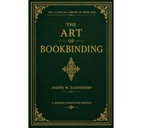 The Art of Bookbinding: Facsimile Edition with Editorial Introduction: A Modern annotated edition (The Classical Library of Book Arts)