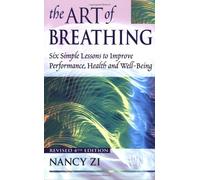 The Art of Breathing: Six Simple Lessons to Improve Performance, Health and Well-being