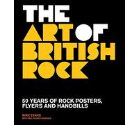 The Art of British Rock: 50 Years of Rock Posters, Flyers and Handbills