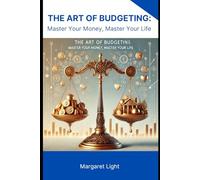 The Art of Budgeting: Master Your Money, Master Your Life.: A Simple Guide to Taking Control of Your Finances and Building Lasting Wealth.