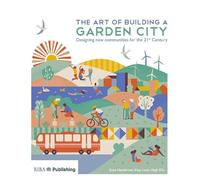 The Art of Building a Garden City: Designing New Communities for the 21st Century