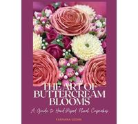 THE ART OF BUTTERCREAM BLOOMS: A Guide to Hand-Piped Floral Cupcakes