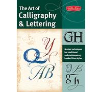 The Art of Calligraphy & Lettering: Master techniques for traditional and contemporary handwritten fonts (Collector's Series)