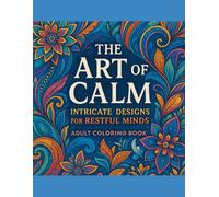 The Art of Calm: Intricate Designs for Restful Minds Adult Coloring Book