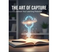 The Art Of Capture: Unlock Your Learning Potential