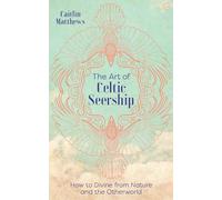 The Art of Celtic Seership: How to Divine from Nature and the Otherworld (New edition)