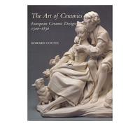 The Art of Ceramics - European Ceramic Design: European Ceramic Design 1500-1830 (Bard Graduate Center for Studies in the Decorative Arts, Design & Culture)