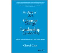 The Art of Change Leadership: Driving Transformation In a Fast-Paced World