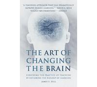 The Art of Changing the Brain: Enriching the Practice of Teaching by Exploring the Biology of Learning