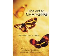 The Art of Changing: Your Path to a Better Life