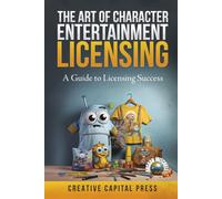 The Art of Character Entertainment Licensing:: A Guide to Licensing Success