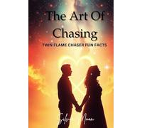 The Art of Chasing: Twin Flame Chaser Fun Facts (Twin Flame Chronicles)