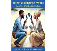 The Art of Choosing a Partner: Keys to a Wise Decision in love: 1 (The Love Journey)