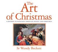 The Art of Christmas: A Journey in Paintings Through Advent and Christmas by Sister Wendy Beckett (2008-11-01)
