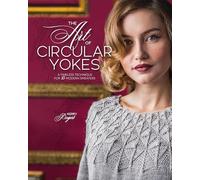The Art of Circular Yokes : A Timeless Technique for 15 Modern Sweaters