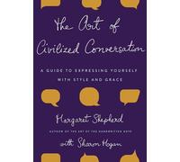 The Art of Civilized Conversation: A Guide to Expressing Yourself with Style and Grace
