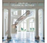 The Art of Classical Details: Theory, Design & Craftsmanship