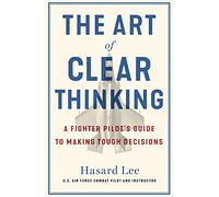 The Art of Clear Thinking: A Fighter Pilot's Guide to M - Paperback NEW Lee, Has