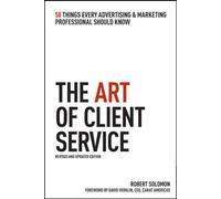 The Art of Client Service: 58 Things Every Advertising and Marketing Professional Should Know
