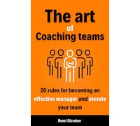 The art of coaching teams: 20 rules for becoming an effective manager and elevate your team