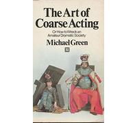 The Art of Coarse Acting by Green, Michael (1988) Paperback