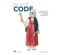 The Art of Code : The surprising power of beauty in software development