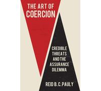 The Art of Coercion : Credible Threats and the Assurance Dilemma