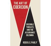 The Art of Coercion: Credible Threats and the Assurance Dilemma (Cornell Studies in Security Affairs)
