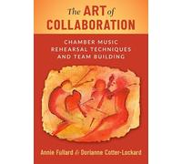 The Art of Collaboration : Chamber Music Rehearsal Techniques and Team Building