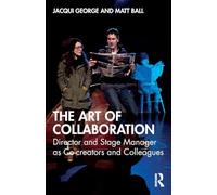 The Art of Collaboration: Director and Stage Manager as Co-creators and Colleagues