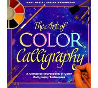 The Art of Color Calligraphy: A Complete Sourcebook of Color Calligraphy Techniques