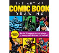 The Art of Comic Book Drawing : More than 100 drawing and illustration techniques for rendering comic book characters and storyboards