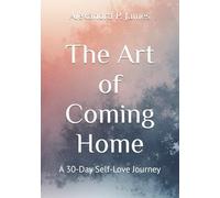 The Art of Coming Home: A 30-Day Self-Love Journey