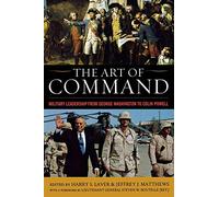 The Art of Command: Military Leadership from George Washington to Colin Powell (American Warriors Series)