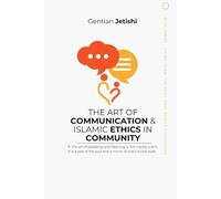 The Art of Communication and Islamic Ethics in Community (Living Islam: The Faith That Shapes Civilization)