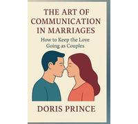The Art of Communication in Marriages: How to Keep the Love Going as Couples