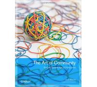 The Art of Community: Building, Managing, and Supporting Cooperation Over the Internet