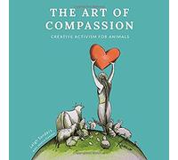The Art of Compassion: Creative Activism for Animals