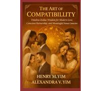 THE ART OF COMPATIBILITY: Timeless Zodiac Wisdom for Modern Love, Conscious Partnership, and Meaningful Human Connection