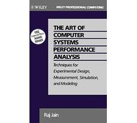 The Art of Computer Systems Performance Analysis: Techniques for Experimental Design, Measurement, Simulation, and Modeling (Wiley Professional Computing)
