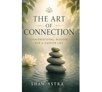 The Art of Connection: Conversational Wisdom for a Happier Life