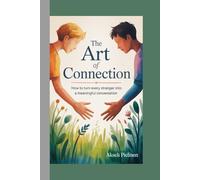 The Art of Connection: How to Turn Every Stranger Into a Meaningful Conversation.