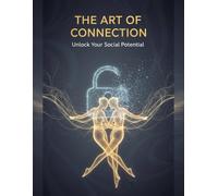 The Art Of Connection: Unlock Your Social Potential