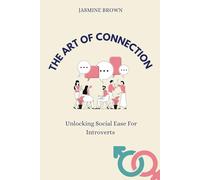 The Art Of Connection: Unlocking Social Ease for Introverts