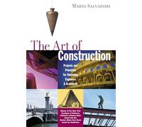 The Art of Construction: Projects and Principles for Beginning Engineers and Architects (Ziggurat Book): Projects and Principles for Beginning Engineers & Architects