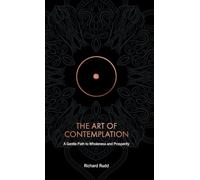 The Art of Contemplation: A Gentle Path to Wholeness and Prosperity