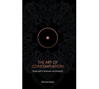 The Art of Contemplation : A Gentle Path to Wholeness and Prosperity