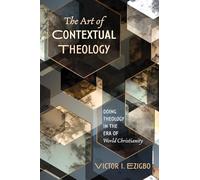 The Art of Contextual Theology: Doing Theology in the Era of World Christianity