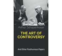 THE ART OF CONTROVERSY: And Other Posthumous Papers